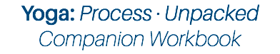 Yoga: Process · Unpacked Companion Workbook